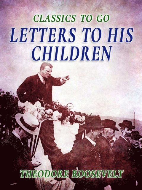 Theodore Roosevelt - Letters to His Children, E-bok