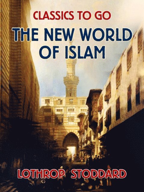Lothrop Stoddard - New World of Islam, E-bok