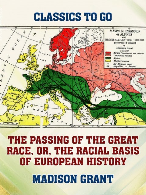 Madison Grant - Passing of the Great Race, or, The Racial Basis of European History, E-bok