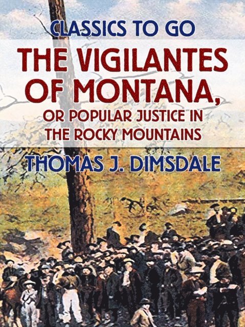 Thomas J. Dimsdale - Vigilantes of Montana, or Popular Justice in the Rocky Mountains, E-bok