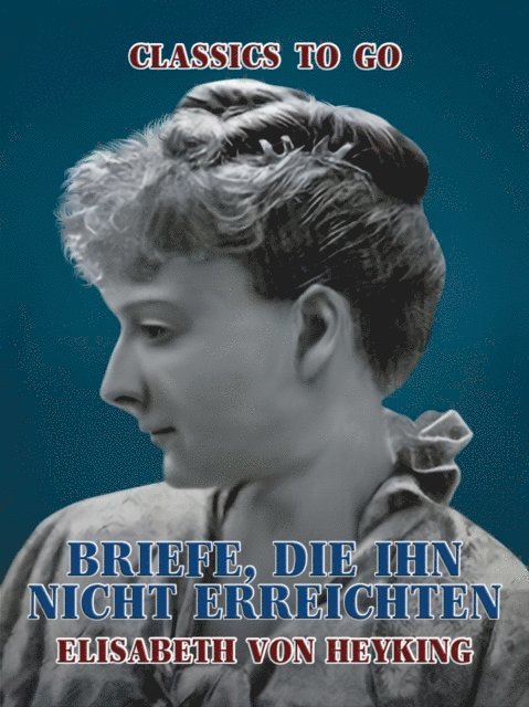Elisabeth von Heyking - Briefe, die ihn nicht erreichten, E-bok