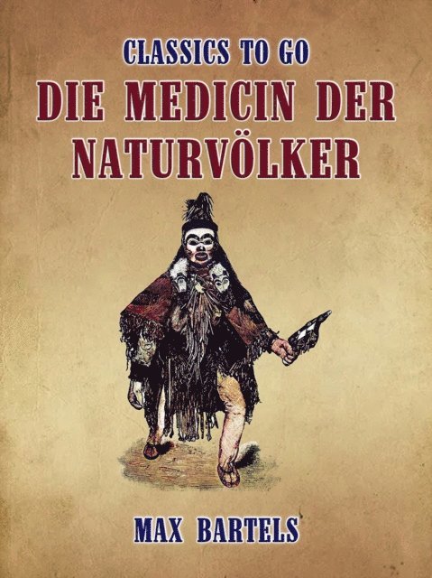 Max Bartels - Die Medicin der Naturvölker, E-bok