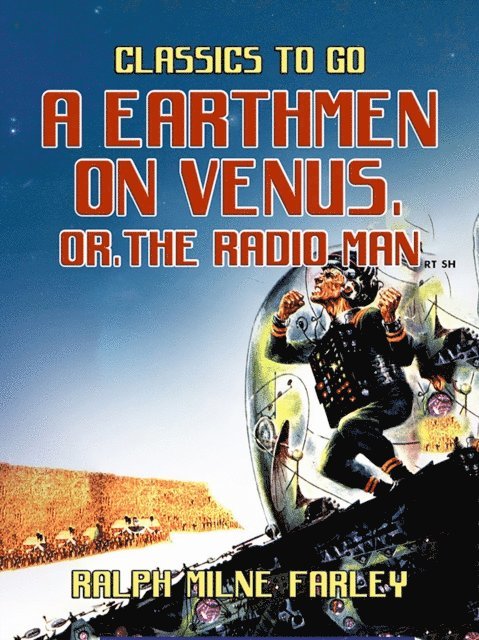 Ralph Milne Farley - Earthmen on Venus, or, The Radio Man, E-bok