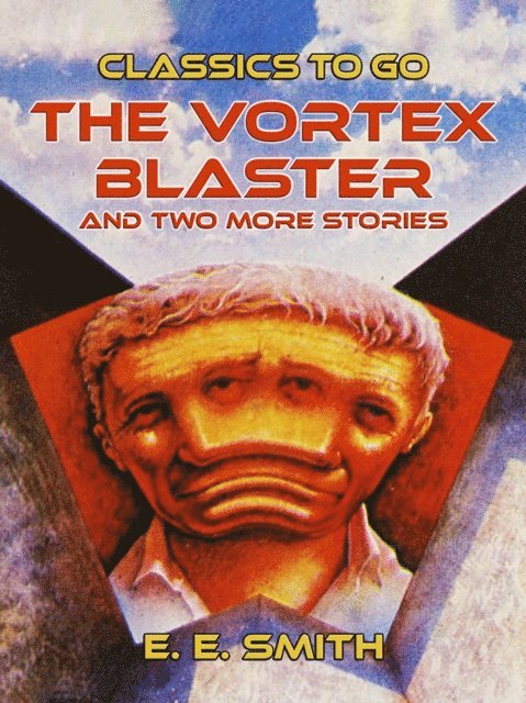 E. E. Smith - Vortex Blaster and two more Stories, E-bok