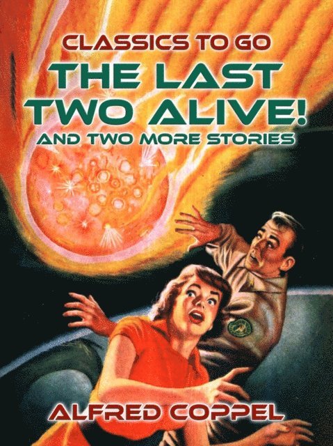 Alfred Coppel - Last Two Alive! And two more stories, E-bok
