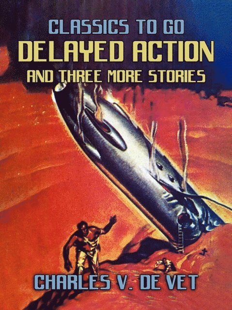 Charles V. De Vet - Delayed Action and three mor stories, E-bok
