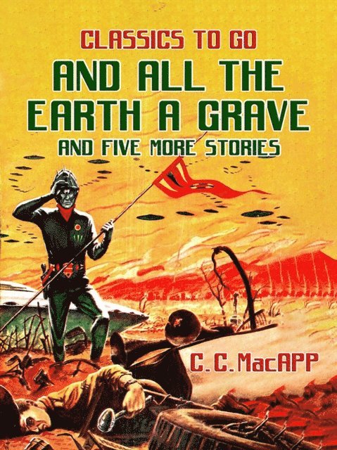 C. C. MacApp - And All The Earth A Grave and five more stories, E-bok