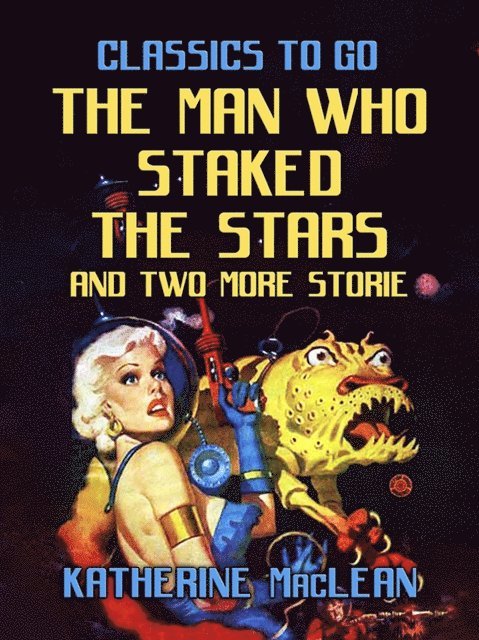 Katherine MacLean - Man Who Staked The Stars and two more stories, E-bok