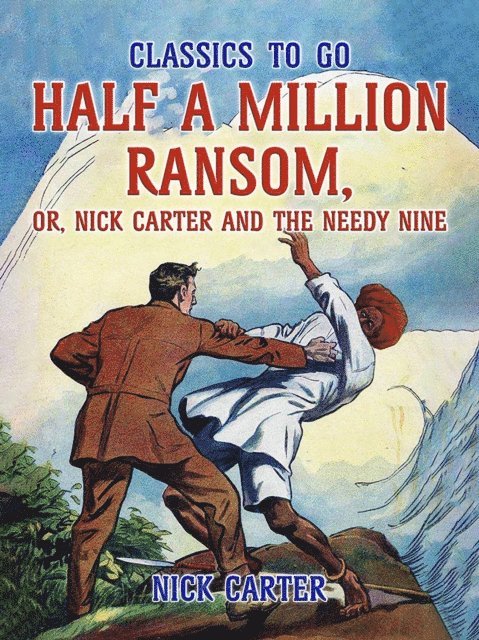Nick Carter - Half a Million Ransom, or, Nick Carter and the needy Nine, E-bok