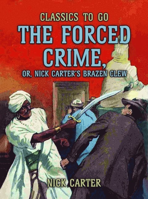 Nick Carter - Forced Crime; or, Nick Carter's Brazen Clew, E-bok
