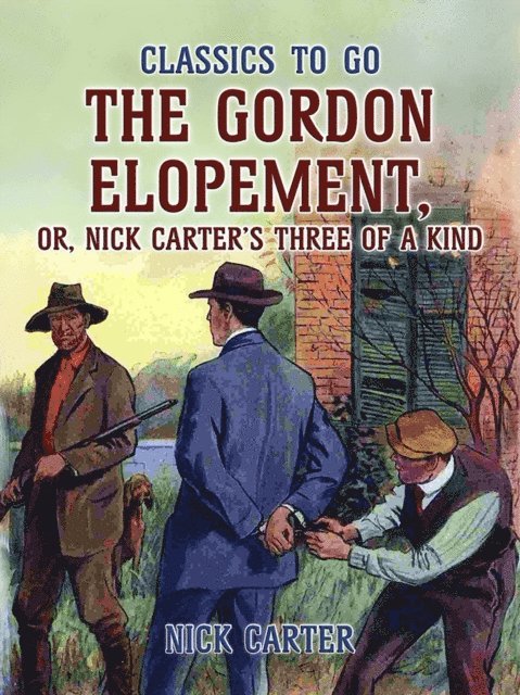 Nick Carter - Gordon Elopement; or, Nick Carter's Three Of A Kind, E-bok