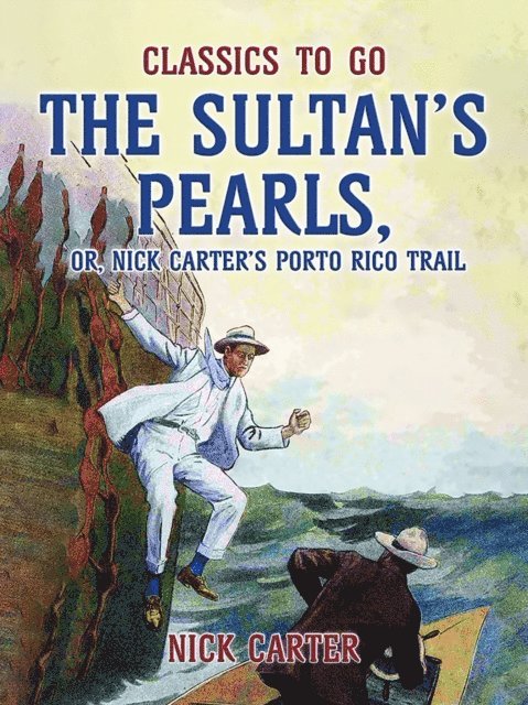 Nick Carter - Sultan's Pearls, or, Nick Carter's Porto Rico Trail, E-bok