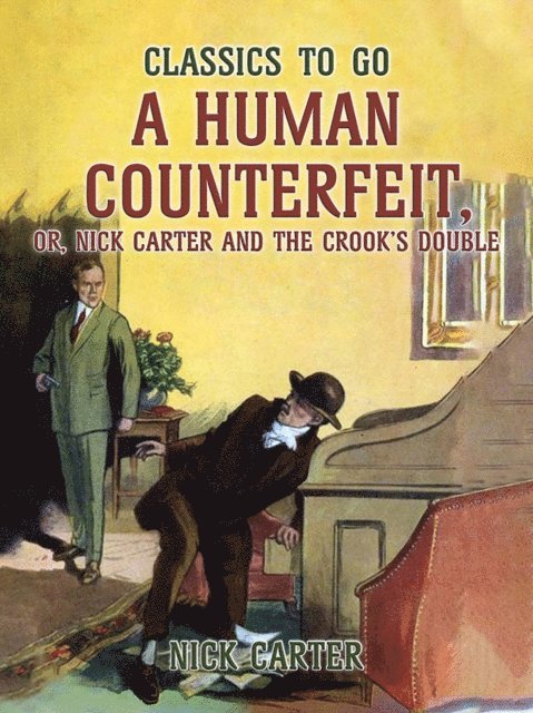 Nick Carter - Human Counterfeit, or, Nick Carter and the Crook's Double, E-bok