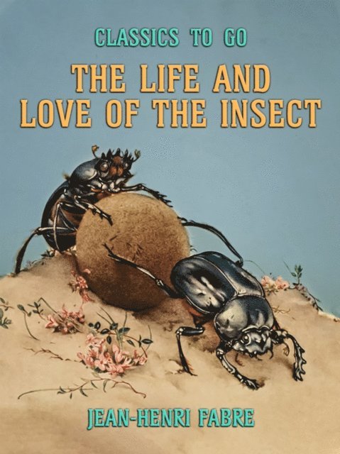 Jean-Henri Fabre - Life and Love of the Insect, E-bok