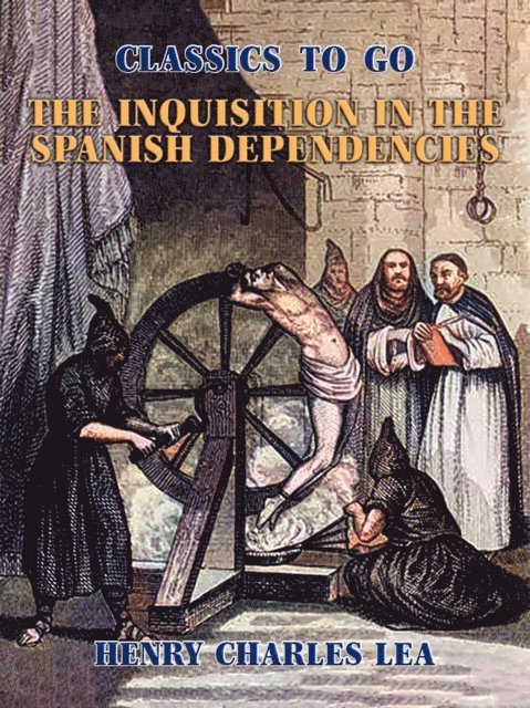 Henry Charles Lea - Inquisition in the Spanish Dependencies, E-bok