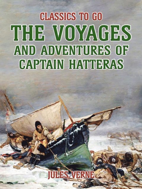 Jules Verne - Voyages And Adventures Of Captain Hatteras, E-bok