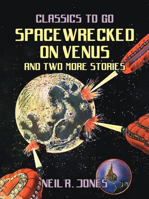 Neil R. Jones - Spacewrecked on Venus and two more stories, E-bok
