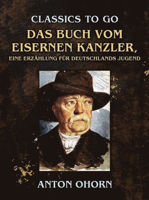 Anton Ohorn - Das Buch vom eisernen Kanzler, Eine Erzählung für Deutschlands Jugend, E-bok