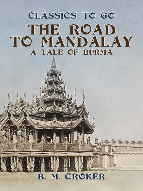 B. M. Croker - Road to Mandalay, A Tale of Burma, E-bok