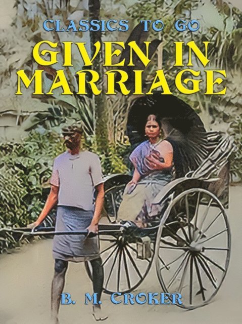 B. M. Croker - Given in Marriage, E-bok
