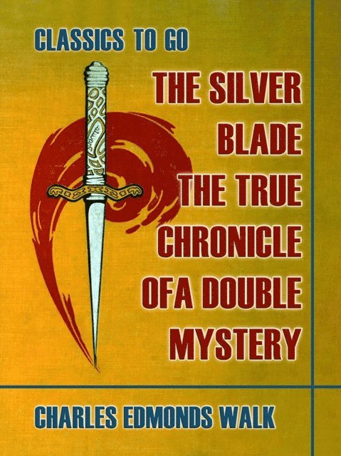 Charles Edmonds Walk - Silver Blade, The True Chronicle of A Double Mystery, E-bok
