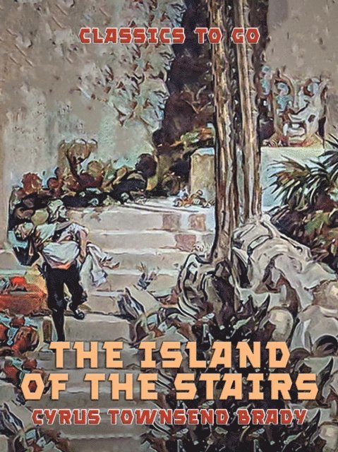 Cyrus Townsend Brady - Island of the Stairs, E-bok