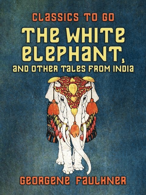 Georgene Faulkner - White Elephant, and Other Tales From India, E-bok