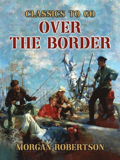 Morgan Robertson - Over the Border, E-bok