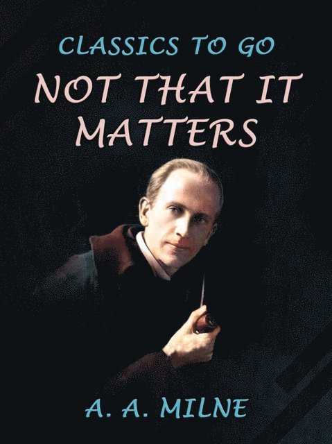 A. A. Milne - Not that it Matters, E-bok