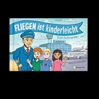 Tom Schneider - Fliegen ist kinderleicht, Inbunden