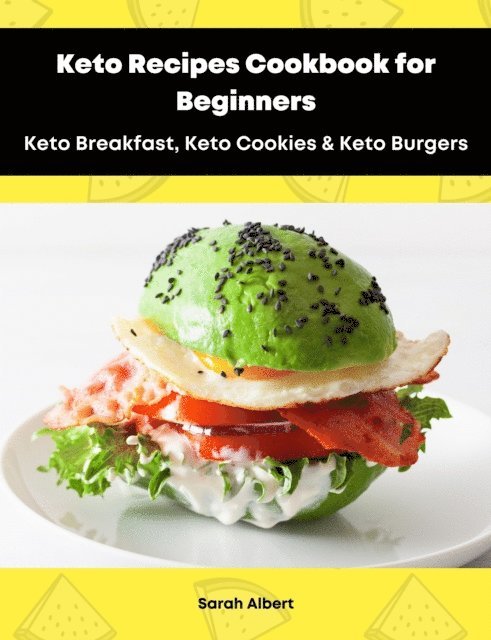 Sarah Albert - Keto Recipes Cookbook for Beginners: Keto Breakfast, Keto Cookies & Keto Burgers, E-bok