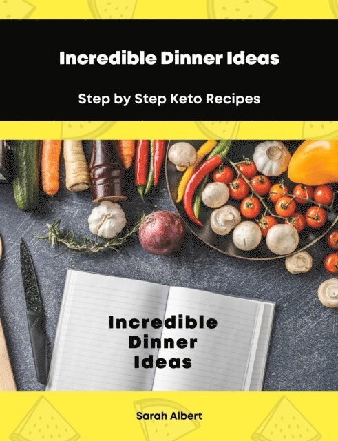 Sarah Albert - Incredible Dinner Ideas: Step by Step Keto Recipes, E-bok