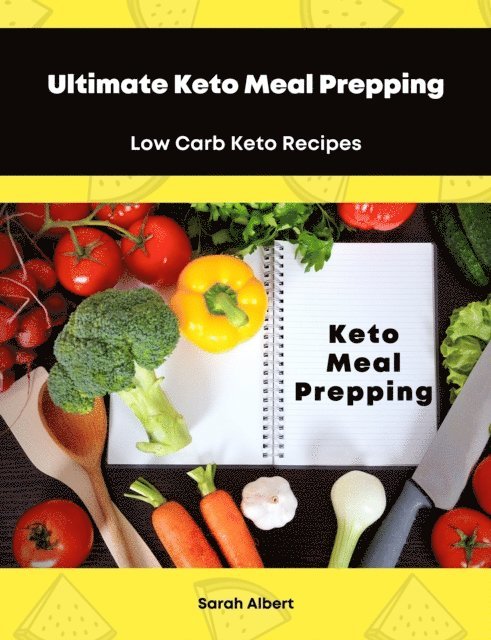 Sarah Albert - Ultimate Keto Meal Prepping: Low Carb Keto Recipes, E-bok