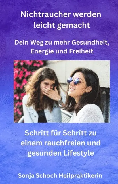 Sonja Schoch Heilpraktikerin - Nichtraucher werden leicht gemacht - Dein Weg zu mehr Gesundheit, Energie und Freiheit, E-bok. Tillgänglighet: Lägg i varukorg