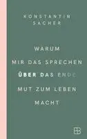 Konstantin Sacher - Warum mir das Sprechen über das Ende Mut zum Leben macht, Inbunden. Tillgänglighet: Lägg i varukorg