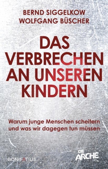 Wolfgang Buscher, Bernd Siggelkow - Das Verbrechen an unseren Kindern, E-bok