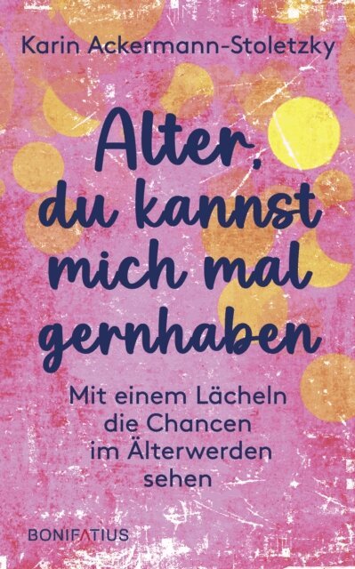 Karin Ackermann-Stoletzky - Alter, du kannst mich mal gernhaben, E-bok