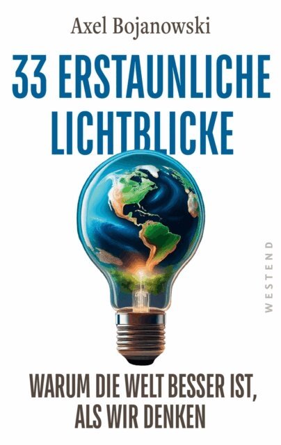 Axel Bojanowski - 33 erstaunliche Lichtblicke, die zeigen, warum die Welt viel besser ist, als wir denken, E-bok