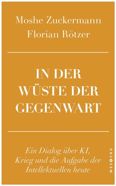 Florian Rotzer, Moshe Zuckermann - In der Wüste der Gegenwart, E-bok