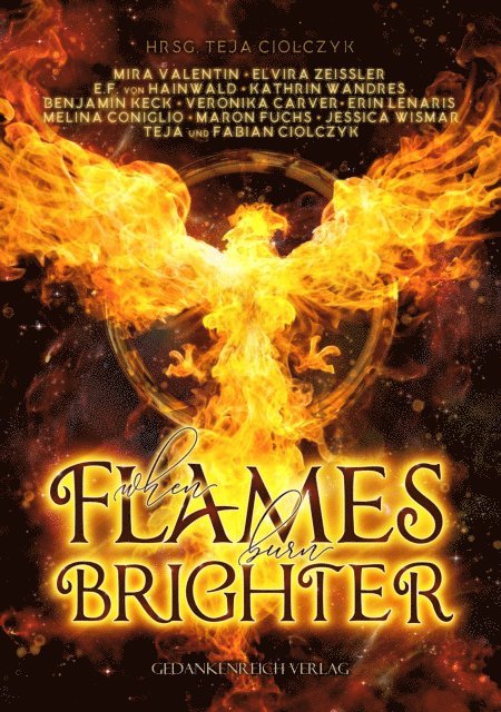 Teja+Fabian Ciolczyk, Jessica Wismar, Maron Fuchs, Melina Coniglio, Erin Lenaris, Veronika Carver, Benjamin Keck, Kathrin Wandres, E.F. v. Hainwald, Elvira Zeiler, Mira Valentin, Teja Ciolczyk - When flames burn brighter, E-bok