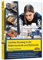 Leichter Einstieg in die Elektrotechnik und Elektronik - Einstieg und Praxis mit vielen praktischen Beispielen.