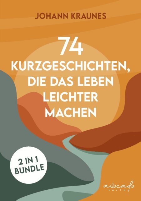 Johann Kraunes - 74 Kurzgeschichten, die das Leben leichter machen, E-bok