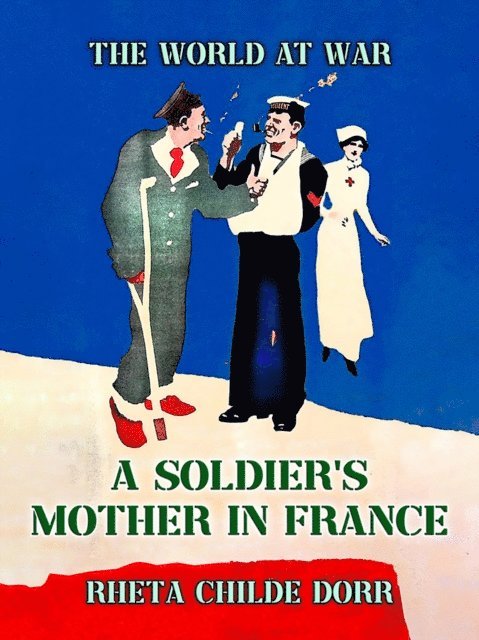 Rheta Childe Dorr - Soldier's Mother in France, E-bok