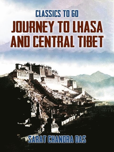 Sarat Chandra Das - Journey to Lhasa and Central Tibet, E-bok