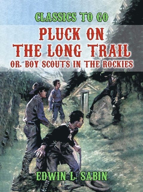 Arthur O. Friel - Pluck on the Long Trail, Or, Boy Scouts in the Rockies, E-bok
