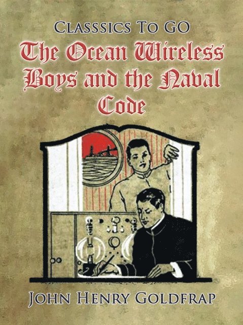 John Henry Goldfrap - Ocean Wireless Boys and the Naval Code, E-bok