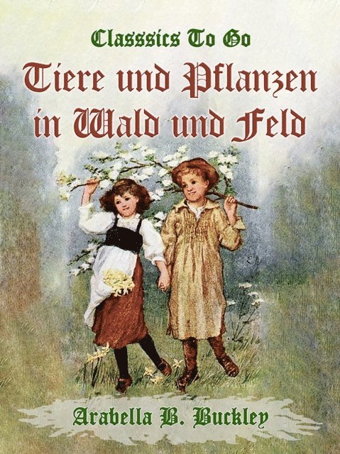 Arabella B. Buckley - Tiere und Pflanzen in Wald und Feld, E-bok