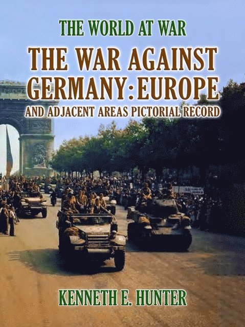 Kenneth E. Hunter - War Against Germany Europe and Adjacent Areas, E-bok
