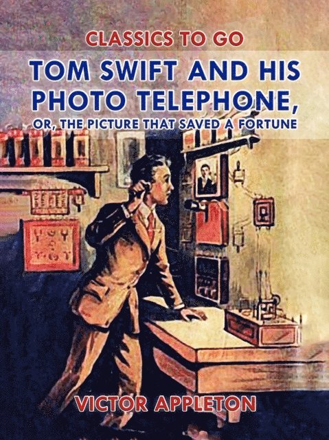 Victor Appleton - Tom Swift and His Photo Telephone, or, The Picture That Saved a Fortune, E-bok