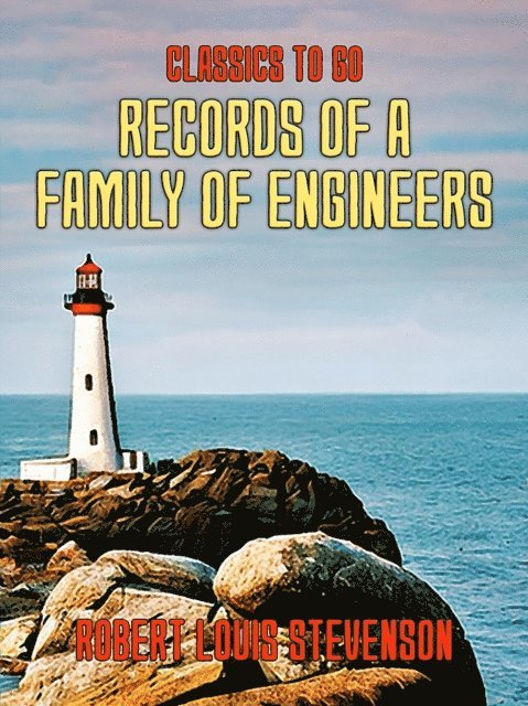 Robert Louis Stevenson - Records of a Family of Engineers, E-bok
